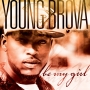 BE MY GIRL by Young Brova