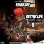 BETTER LIFE by EMARJAY FT TYNOTIPSY X PRINCE JAY BOY