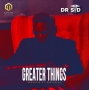 Greater Things (prod. Baby Fresh) by Dr. SID