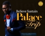 PALACE TRIP by BELIEVE SUSTAIN