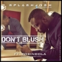 Don’t Blush by SplashJosh ft TosinDOLA