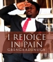 I Rejoice in pain by Gbenga Adenuga