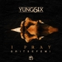 I Pray by Yung6ix ft. Oritse Femi