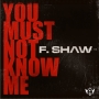 U Must Not Know Me by F.Shaw