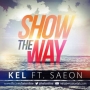 Show The Way by Kel ft. SAEON