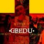 GBEDU .prod.by pmix sound by Pmix .ft. vibe .ft. okolonut