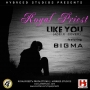 Like You by Royal Priest ft. Bigma