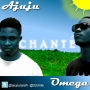 Chante by Ajuju ft. OlaOmega
