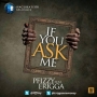 If You Ask Me by P.Fizzy ft. Erigga